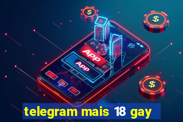 telegram mais 18 gay